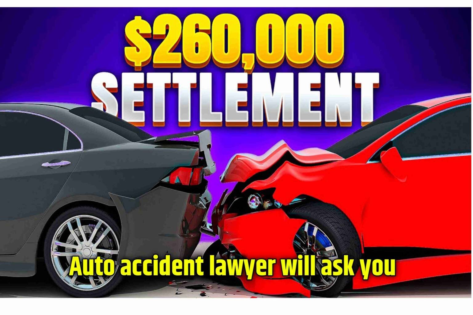 9 Questions Your Auto Accident Lawyer Will Ask You: